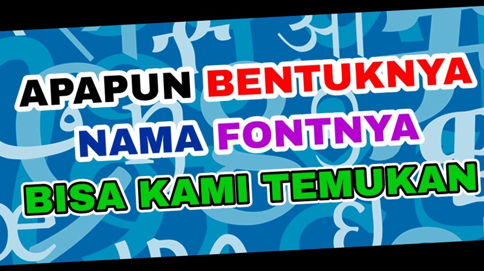 Apapun bentuk font nya, kami bisa menemukan namanya. !!!