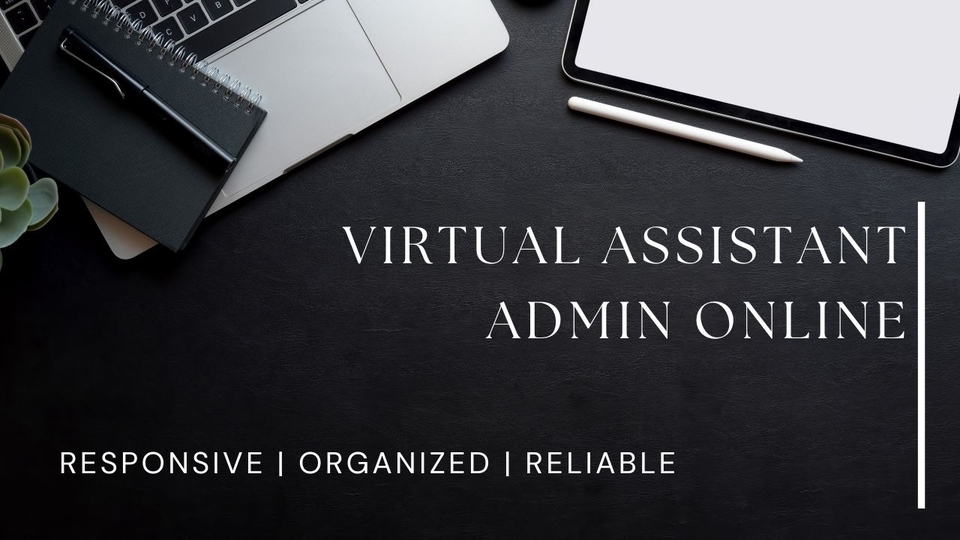 I will be your reliable virtual assistant and admin support