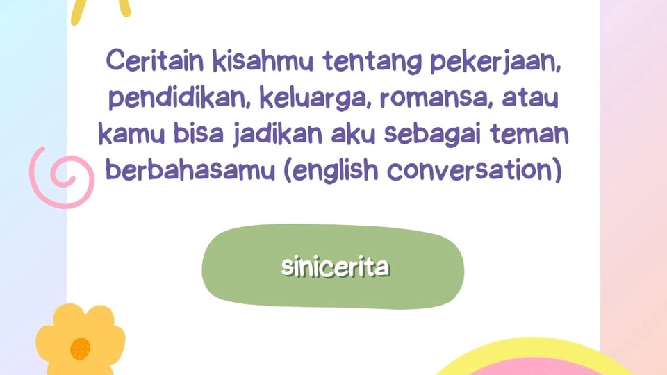 Ceritain kisahmu tentang pekwrjaan, pendidikan, keluarga, romansa, atau jadikan aku teman berbincang