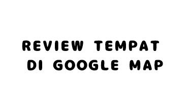 Jasa Pembuatan Google Maps Lokasi Bisnis Anda - Jasa review tempat di google maps level 4