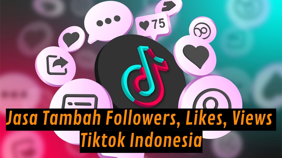 Jasa Tambah Followers, Likes Dan Views Tiktok Indonesia