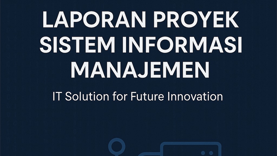 Laporan Proyek Sistem Informasi Manajemen — IT Solution for Future Innovation