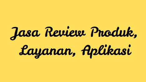 Jasa Review Produk, Layanan, Aplikasi