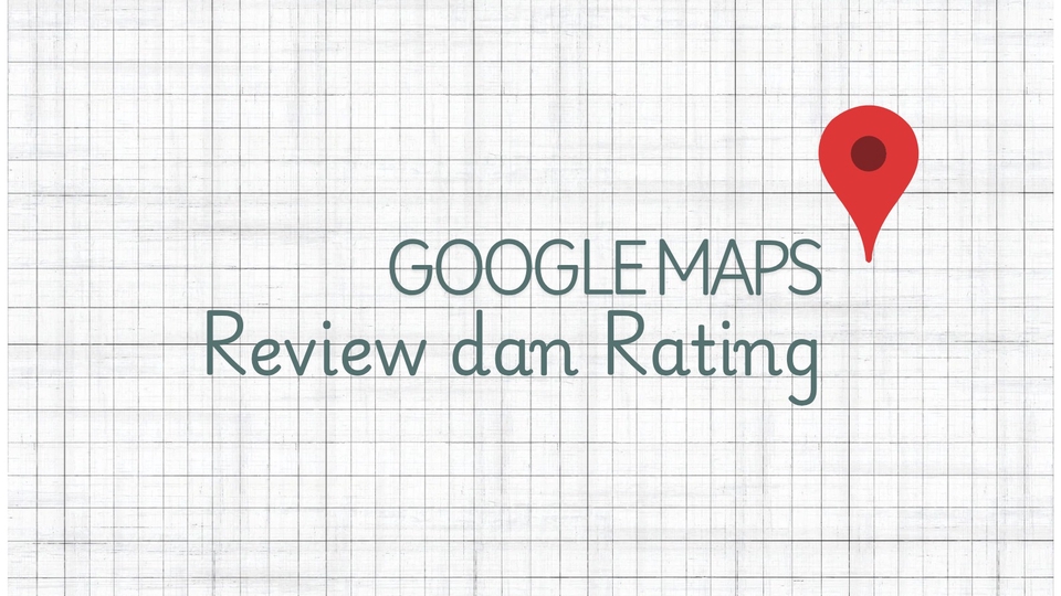 Jasa Pembuatan Google Maps Lokasi Bisnis Anda - Review dan Rating Google Maps | Melalui akun Local Guide terpercaya