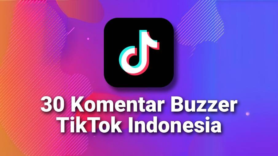 Jasa Tambah 60 Komentar Buzzer Tiktok Indonesia