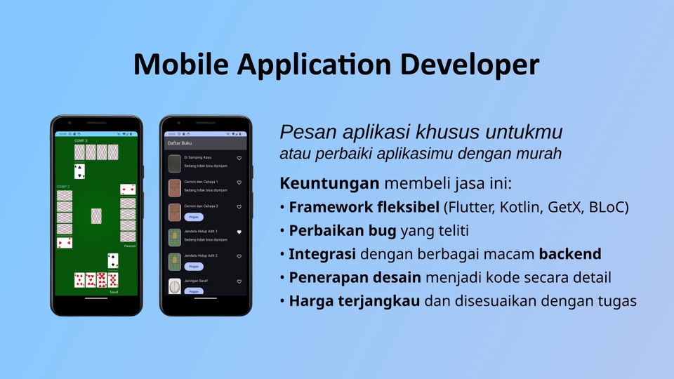Mobile Application Developer
Jasa pembuatan dan perbaikan aplikasi mobile.